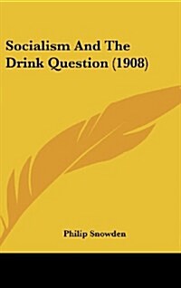 Socialism and the Drink Question (1908) (Hardcover)