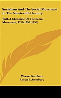 Socialism and the Social Movement in the Nineteenth Century: With a Chronicle of the Social Movement, 1750-1896 (1898) (Hardcover)