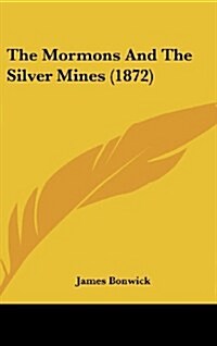 The Mormons and the Silver Mines (1872) (Hardcover)
