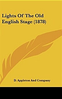 Lights of the Old English Stage (1878) (Hardcover)