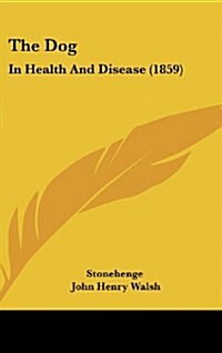 The Dog: In Health and Disease (1859) (Hardcover)