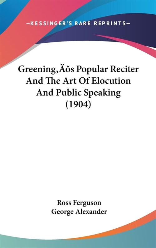 Greenings Popular Reciter And The Art Of Elocution And Public Speaking (1904) (Hardcover)