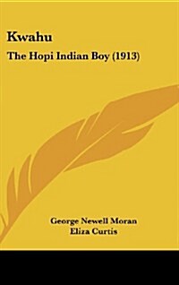 Kwahu: The Hopi Indian Boy (1913) (Hardcover)