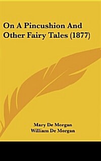 On a Pincushion and Other Fairy Tales (1877) (Hardcover)