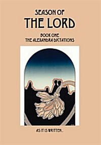 Season of the Lord: Book One, the Alexandra Dictations (Hardcover)