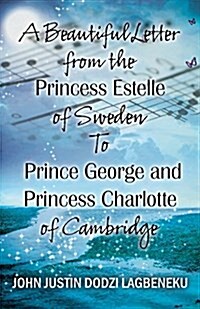 A Beautiful Letter from the Princess Estelle of Sweden to Prince George and Princess Charlotte of Cambridge (Paperback)