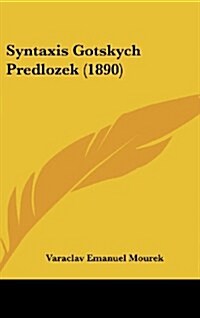 Syntaxis Gotskych Predlozek (1890) (Hardcover)