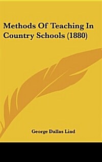 Methods of Teaching in Country Schools (1880) (Hardcover)
