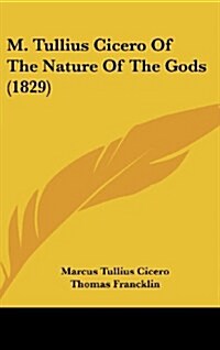 M. Tullius Cicero of the Nature of the Gods (1829) (Hardcover)