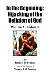 In the Beginning: Hijacking of the Religion of God (Hardcover)