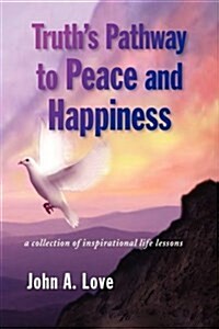 Truths Pathway to Peace and Happiness (Hardcover)