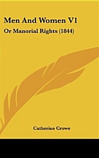 Men and Women V1: Or Manorial Rights (1844) (Hardcover)