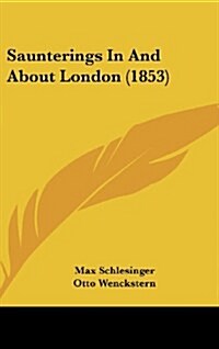 Saunterings in and about London (1853) (Hardcover)