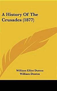 A History of the Crusades (1877) (Hardcover)