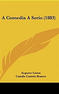 A Comedia a Serio (1883) (Hardcover)