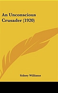 An Unconscious Crusader (1920) (Hardcover)
