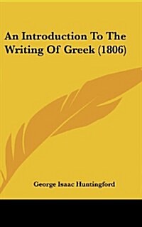 An Introduction to the Writing of Greek (1806) (Hardcover)