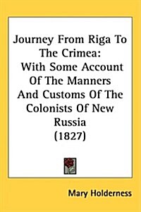 Journey from Riga to the Crimea: With Some Account of the Manners and Customs of the Colonists of New Russia (1827) (Hardcover)