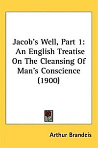 Jacobs Well, Part 1: An English Treatise on the Cleansing of Mans Conscience (1900) (Hardcover)