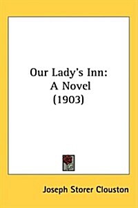 Our Ladys Inn: A Novel (1903) (Hardcover)