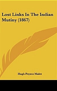 Lost Links in the Indian Mutiny (1867) (Hardcover)
