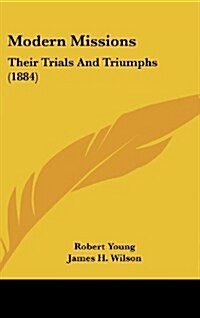 Modern Missions: Their Trials and Triumphs (1884) (Hardcover)