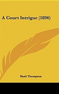 A Court Intrigue (1896) (Hardcover)