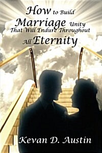 How to Build Marriage Unity That Will Endure Throughout All Eternity (Hardcover)