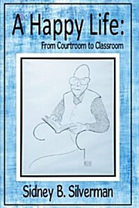A Happy Life: From Courtroom to Classroom (Hardcover)
