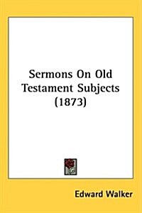 Sermons on Old Testament Subjects (1873) (Hardcover)