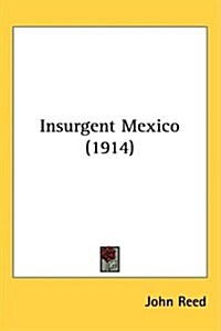 Insurgent Mexico (1914) (Hardcover)