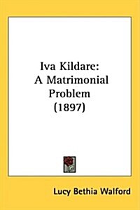 Iva Kildare: A Matrimonial Problem (1897) (Hardcover)