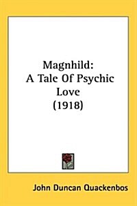 Magnhild: A Tale of Psychic Love (1918) (Hardcover)