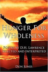 Hunger for Wholeness: Poetry by D.H. Lawrence Selected and Interpreted (Hardcover)