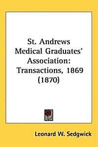 St. Andrews Medical Graduates Association: Transactions, 1869 (1870) (Hardcover)