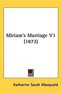 Miriams Marriage V1 (1872) (Hardcover)