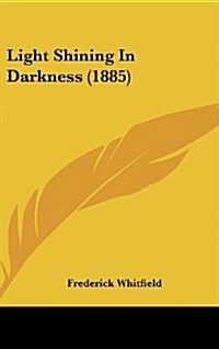 Light Shining in Darkness (1885) (Hardcover)