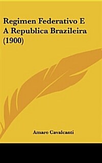 Regimen Federativo E a Republica Brazileira (1900) (Hardcover)