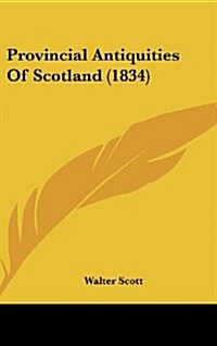 Provincial Antiquities of Scotland (1834) (Hardcover)