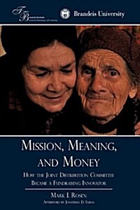 Mission, Meaning, and Money: : How the Joint Distribution Committee Became a Fundraising Innovator (Hardcover)
