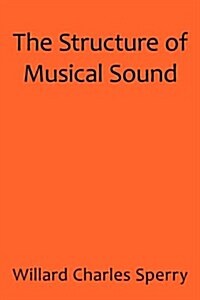 The Structure of Musical Sound (Hardcover)