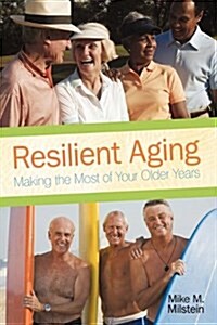 Resilient Aging: Making the Most of Your Older Years (Hardcover)