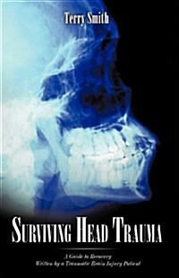 Surviving Head Trauma: A Guide to Recovery Written by a Traumatic Brain Injury Patient (Hardcover)