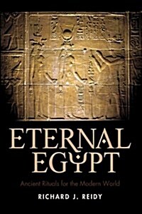 Eternal Egypt: Ancient Rituals for the Modern World (Hardcover)