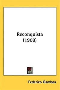 Reconquista (1908) (Hardcover)