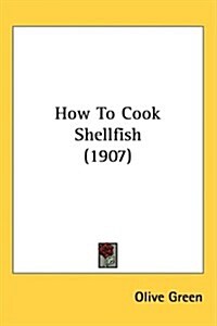 How to Cook Shellfish (1907) (Hardcover)