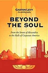 Beyond the Soul: From the Streets of Alexandria to the Halls of Corporate America (Hardcover)
