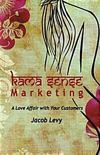 Kama Sense Marketing: A Love Affair with Your Customers X-1 (Hardcover)