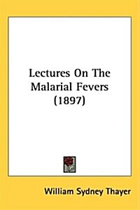 Lectures on the Malarial Fevers (1897) (Hardcover)