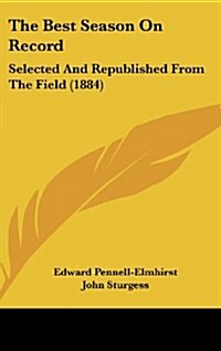 The Best Season on Record: Selected and Republished from the Field (1884) (Hardcover)